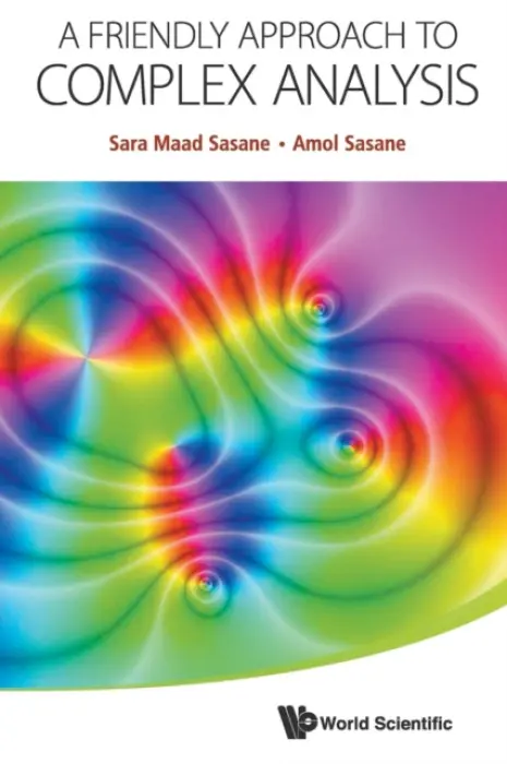 Friendly Approach To Complex Analysis, A - Sasane, Amol (London School Of Economics, Uk) a Sasane, Sara Maad (Lund Univ, Sweden)
