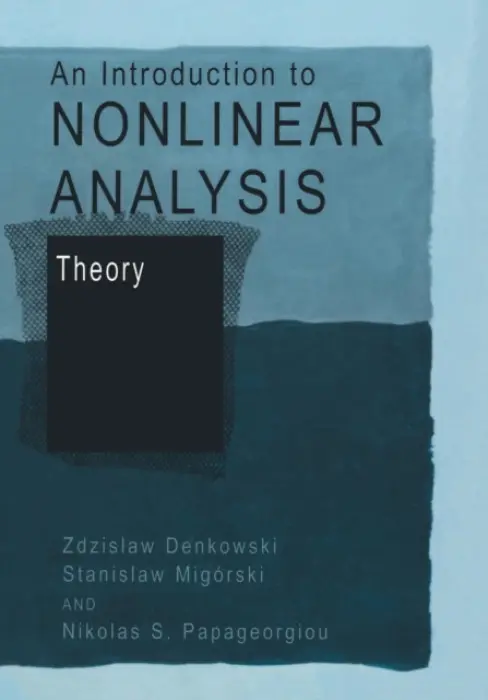 Introduction to Nonlinear Analysis: Theory - Denkowski, Zdzislaw a Migorski, Stanislaw a Papageorgiou, Nikolaos S.
