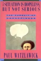 The Situation is Hopeless but Not Serious â€“ The Pursuit of Unhappiness (Paper) - Paul Watzlawick