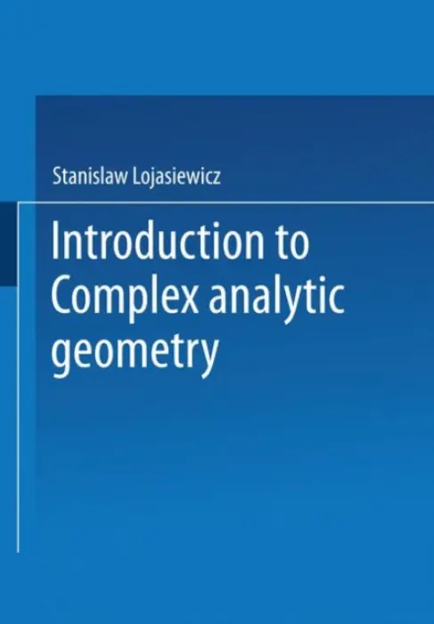 Introduction to Complex Analytic Geometry - Lojasiewicz, Stanislaw