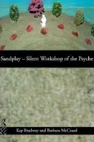Sandplay: Silent Workshop of the Psyche - Bradway, Kay a McCoard, Barbara
