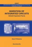 Invention Of Integrated Circuits: Untold Important Facts - Saxena, Arjun N (Emeritus Professor a Patroon, Rensselaer, Usa)