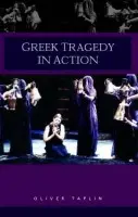 Greek Tragedy in Action - Taplin, Oliver