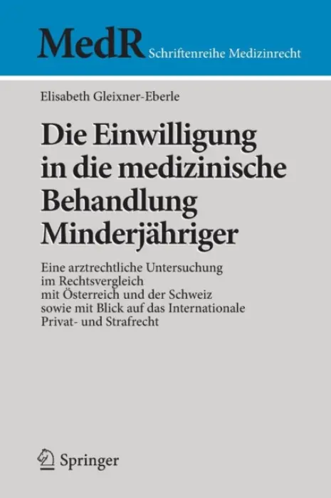 Die Einwilligung in die medizinische Behandlung Minderjahriger - Gleixner-Eberle, Elisabeth