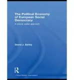 Political Economy of European Social Democracy - Bailey, David J.