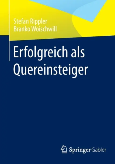 Erfolgreich als Quereinsteiger - Rippler, Stefan a Woischwill, Branko