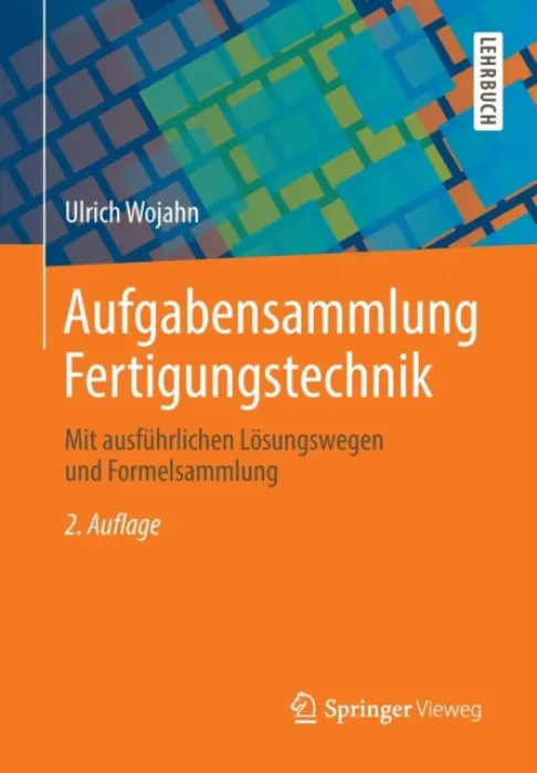 Aufgabensammlung Fertigungstechnik - Wojahn, Ulrich