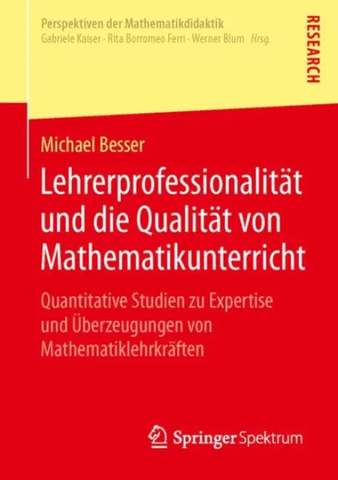 Lehrerprofessionalitat und die Qualitat von Mathematikunterricht - Besser, Michael