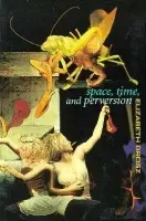 Space, Time and Perversion - Grosz, Elizabeth