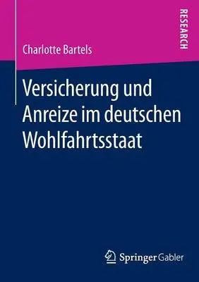 Versicherung und Anreize im deutschen Wohlfahrtsstaat - Bartels, Charlotte