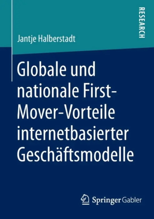 Globale und nationale First-Mover-Vorteile internetbasierter Geschaftsmodelle - Halberstadt, Jantje