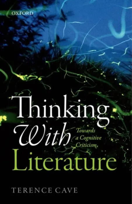 Thinking with Literature - Cave, Terence (Emeritus Professor of French Literature, Emeritus Professor of French Literature, St John's College, Oxford)