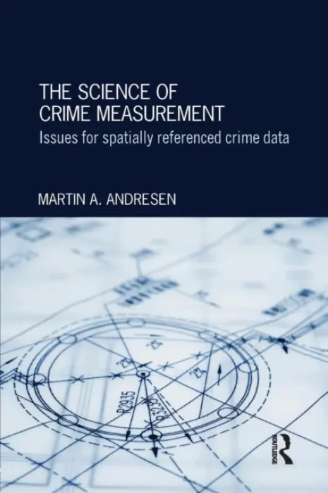 Science of Crime Measurement - Andresen, Martin A. (School of Criminology and Criminal Justice, Griffith University, Australia)