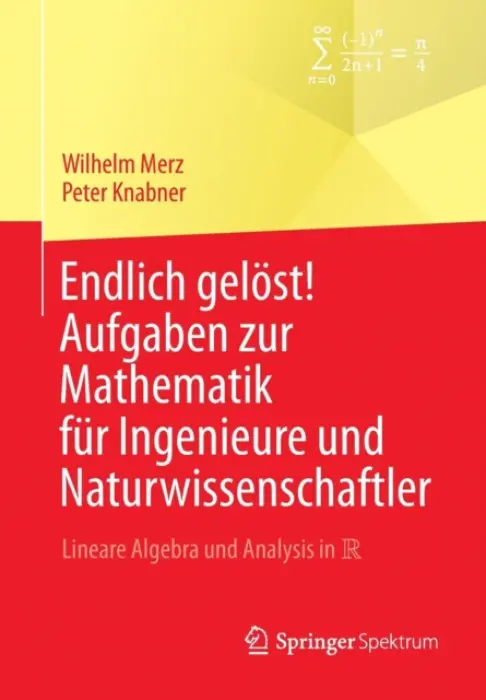 Endlich gelost! Aufgaben zur Mathematik fur Ingenieure und Naturwissenschaftler - Merz, Wilhelm a Knabner, Peter
