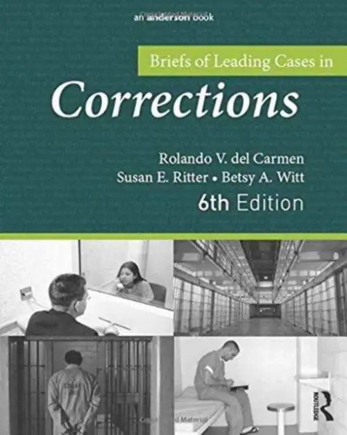 Briefs of Leading Cases in Corrections - del Carmen, Rolando (Sam Houston State University, USA) a Ritter, Susan (University of Texas, Brownsville) a Witt, Betsy