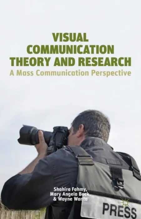 Visual Communication Theory and Research - Fahmy, S. a Bock, M. a Wanta, W.