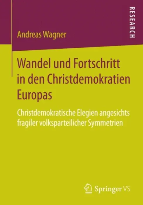 Wandel und Fortschritt in den Christdemokratien Europas - Wagner, Andreas