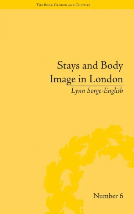 Stays and Body Image in London - Sorge-English, Lynn