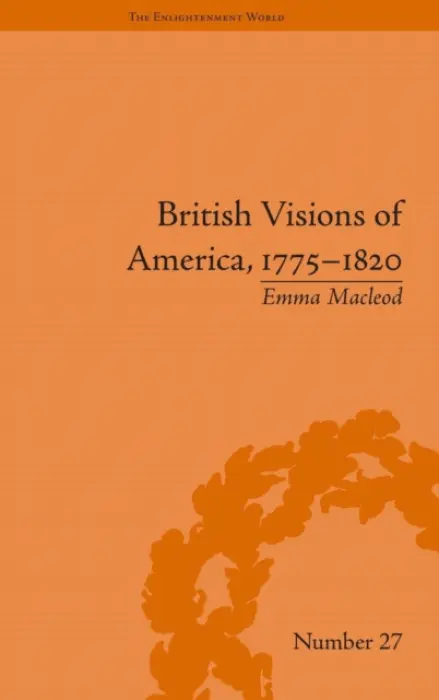 British Visions of America, 1775-1820 - Macleod, Emma