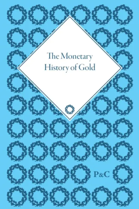 Monetary History of Gold - Duckenfield, Mark