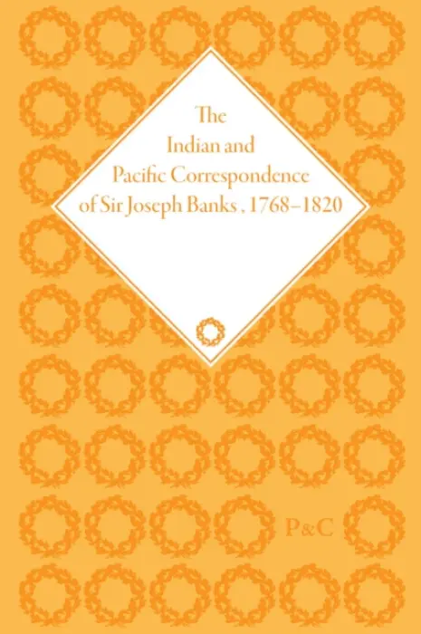 Indian and Pacific Correspondence of Sir Joseph Banks, 1768-1820, Volume 1 - Chambers, Neil