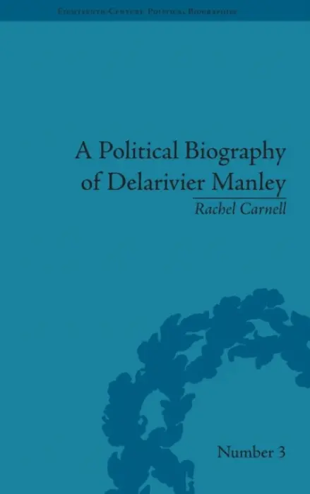 Political Biography of Delarivier Manley - Carnell, Rachel
