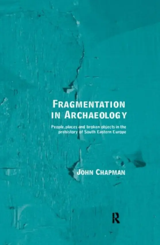 Fragmentation in Archaeology - Chapman, John (Wilmington, Delaware, USA)