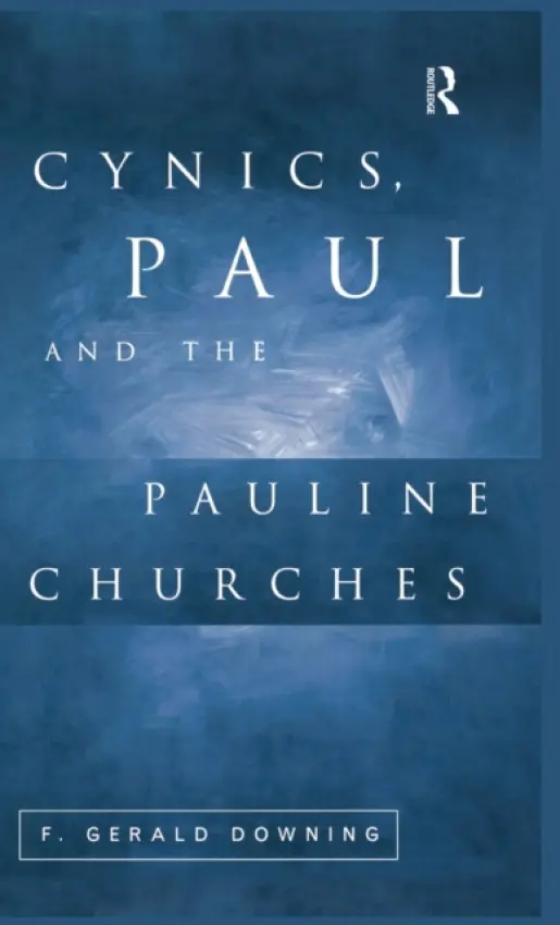 Cynics, Paul and the Pauline Churches - Downing, F. Gerald