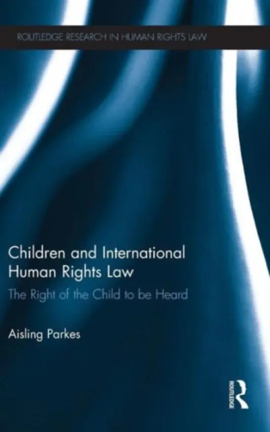 Children and International Human Rights Law - Parkes, Aisling (University College, Cork, Ireland)