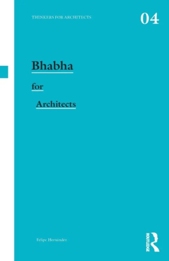 Bhabha for Architects - Hernandez, Felipe (University of Liverpool, UK)