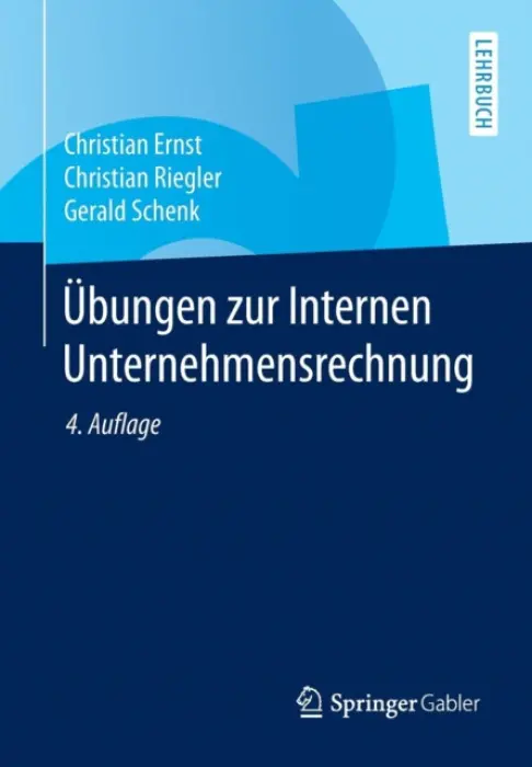 Ubungen zur Internen Unternehmensrechnung - Ernst, Christian a Riegler, Christian a Schenk, Gerald
