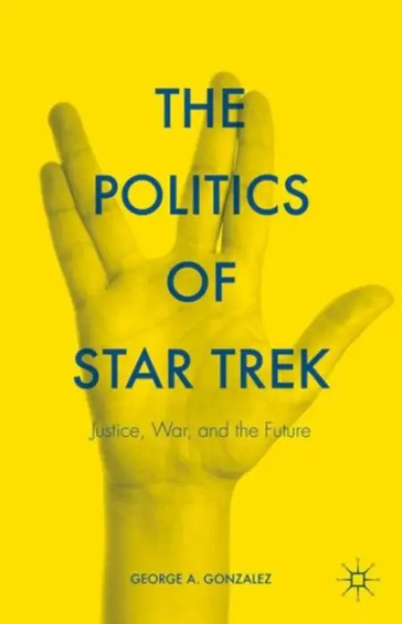 Politics of Star Trek - Gonzalez, George A.