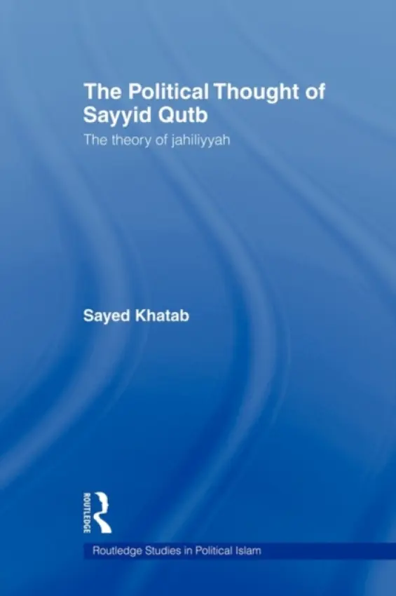 Political Thought of Sayyid Qutb - Khatab, Sayed (Monash University, Australia)