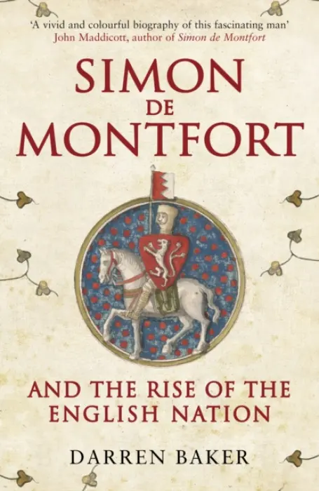 Simon de Montfort and the Rise of the English Nation - Baker, Darren
