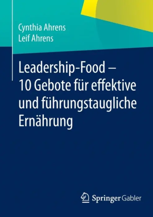 Leadership-Food - 10 Gebote fur effektive und fuhrungstaugliche Ernahrung - Ahrens, Cynthia a Ahrens, Leif