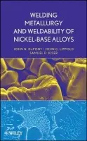 Welding Metallurgy and Weldability of Nickel-Base Alloys - Lippold, John C. (The Ohio State University) a Kiser, Samuel D. (Special Metals-Welding Products Co.) a DuPont, John N. (Lehigh University)