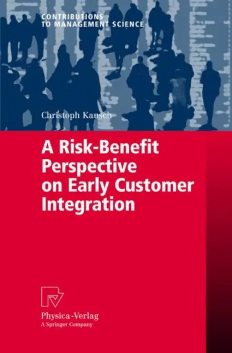 Risk-Benefit Perspective on Early Customer Integration - Kausch, Christoph