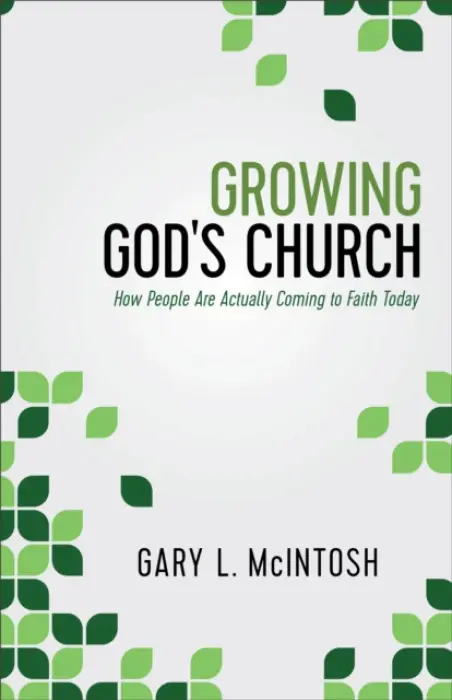 Growing God`s Church - How People Are Actually Coming to Faith Today - Mcintosh, Gary L.