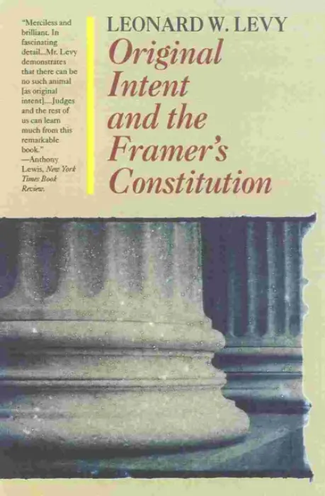 Original Intent and the Framers' Constitution - Levy, Leonard W.