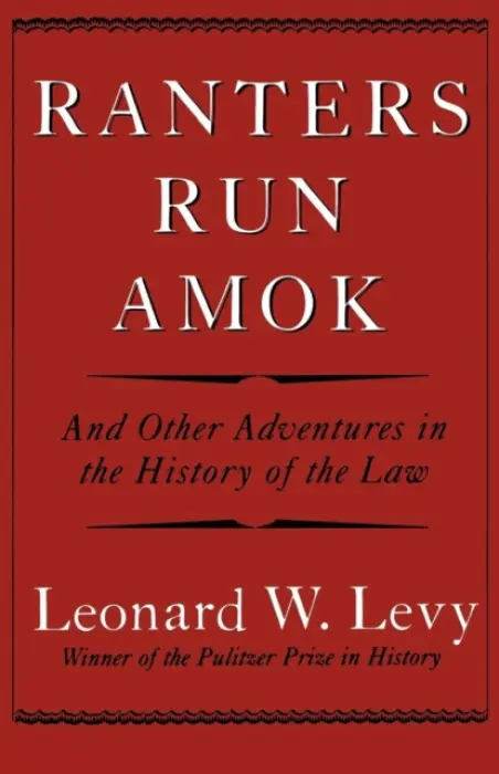 Ranters Run Amok - Levy, Leonard W.