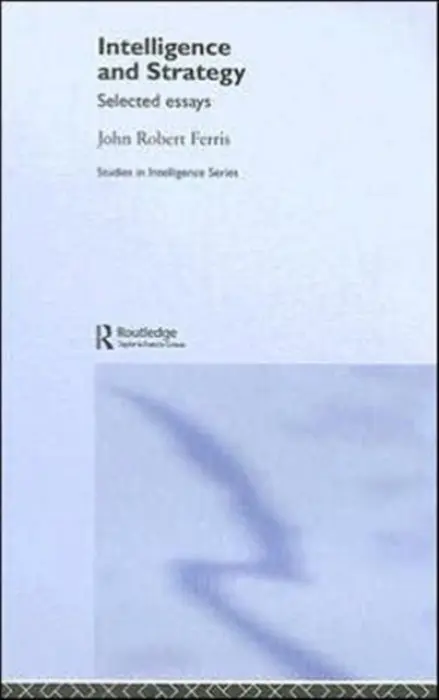 Intelligence and Strategy - Ferris, John