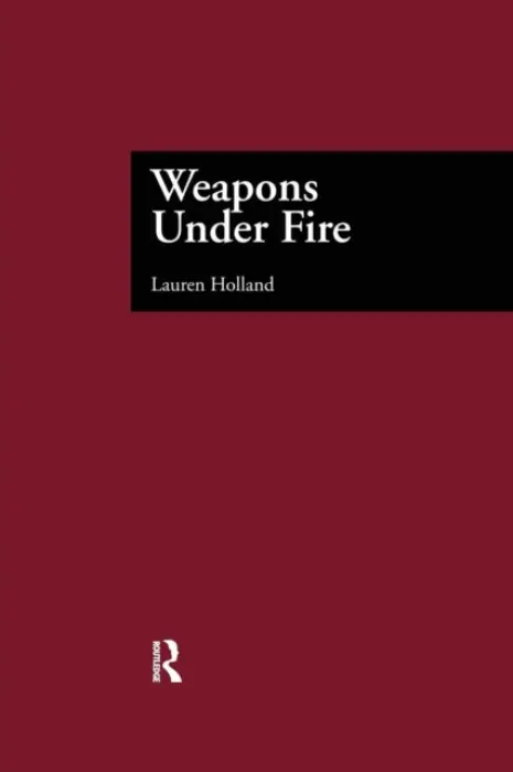 Weapons Under Fire - Holland, Lauren
