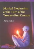 Musical Modernism at the Turn of the Twenty-First Century - Metzer, David (University of British Columbia, Vancouver)