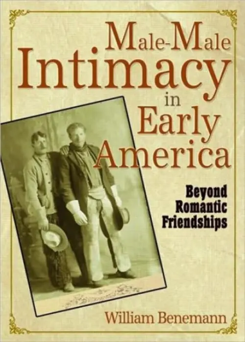 Male-Male Intimacy in Early America - Benemann, William E