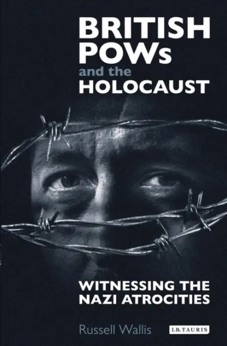 British PoWs and the Holocaust - Wallis, Russell (Royal Holloway University, UK)