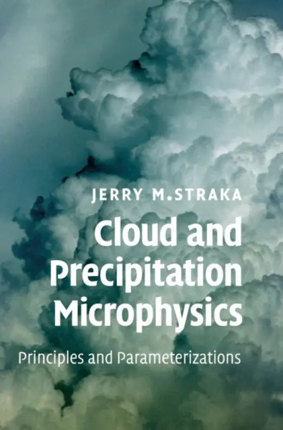 Cloud and Precipitation Microphysics - Straka, Jerry M. (Professor, University of Oklahoma)