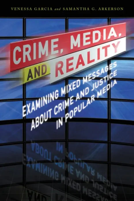 Crime, Media, and Reality - Garcia, Venessa a Arkerson, Samantha G.