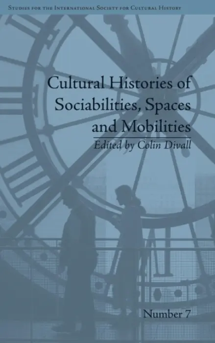 Cultural Histories of Sociabilities, Spaces and Mobilities - Divall, Colin