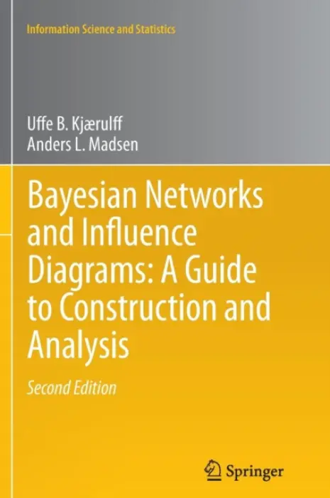 Bayesian Networks and Influence Diagrams: A Guide to Construction and Analysis - Kjaerulff, Uffe B. a Madsen, Anders L.