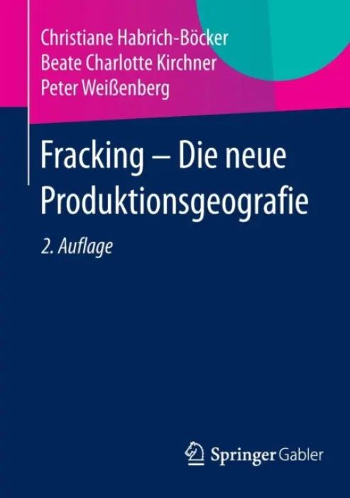 Fracking - Die neue Produktionsgeografie - Habrich-Bocker, Christiane a Kirchner, Beate Charlotte a WeiĂźenberg, Peter